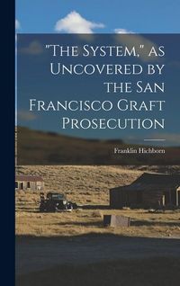 Produktbild: "The System," as Uncovered by the San Francisco Graft Prosecution