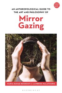Produktbild: An Anthropological Guide to the Art and Philosophy of Mirror Gazing