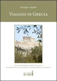 Produktbild: Viaggio in Grecia. Un itinerario fotografico della Grecia classica con a fronte storia, miti, letteratura e filosofia dell'antica civilt&agrave; ellenica