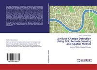 Produktbild: Landuse Change Detection Using GIS, Remote Sensing and Spatial Metrics