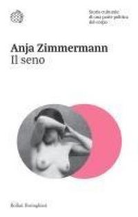 Produktbild: Il seno. Storia culturale di una parte politica del corpo