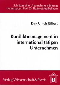 Konfliktmanagement in international tätigen Unternehmen. Dirk-Ulrich Gilbert