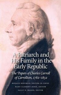 Produktbild: A Patriarch and His Family in the Early Republic: The Papers of Charles Carroll of Carrollton, 1782-1832