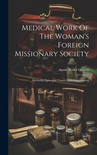 Produktbild: Medical Work Of The Woman's Foreign Missionary Society: Methodist Episcopal Church [with Supplement]