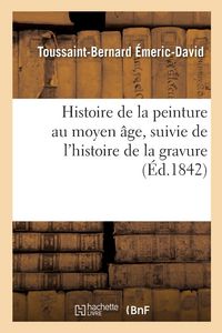 Produktbild: Histoire de la Peinture Au Moyen &Acirc;ge, Suivie de l'Histoire de la Gravure