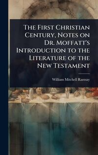 Produktbild: The First Christian Century, Notes on Dr. Moffatt's Introduction to the Literature of the New Testament