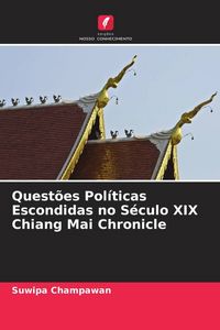 Produktbild: Quest&otilde;es Pol&iacute;ticas Escondidas no S&eacute;culo XIX Chiang Mai Chronicle