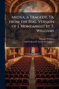 Produktbild: Medea, a Tragedy, Tr. from the Ital. Version of J. Montanelli by T. Williams