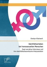 Produktbild: Identit&auml;tserleben bei transsexuellen Menschen: Zwei narrative Interviews und ihre identit&auml;tstheoretische Interpretation