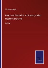 Produktbild: History of Friedrich II. of Prussia, Called Frederick the Great
