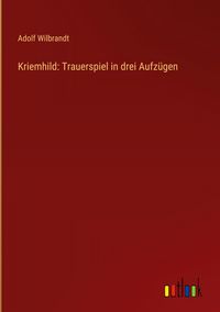 Produktbild: Kriemhild: Trauerspiel in drei Aufz&uuml;gen