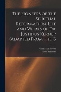 Produktbild: The Pioneers of the Spiritual Reformation. Life and Works of Dr. Justinus Kerner (adapted From the G
