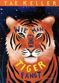 Bild vom Artikel Wie man einen Tiger fängt vom Autor Tae Keller