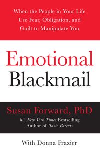 Bild vom Artikel Emotional Blackmail: When the People in Your Life Use Fear, Obligation, and Guilt to Manipulate You vom Autor Susan Forward