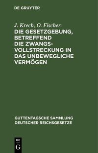 Produktbild: Die Gesetzgebung, betreffend die Zwangsvollstreckung in das unbewegliche Verm&ouml;gen