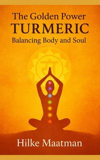 Produktbild: The Golden Power of Turmeric - Body and Soul in Balance (Gezonde Voeding & Kruiden - Lichaam & Ziel, #1)