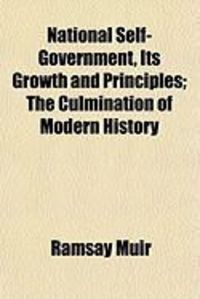 Produktbild: National Self-Government, Its Growth and Principles; The Culmination of Modern History
