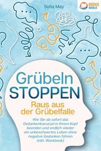Produktbild: Gr&uuml;beln stoppen - Raus aus der Gr&uuml;belfalle: Wie Sie ab sofort das Gedankenkaruss