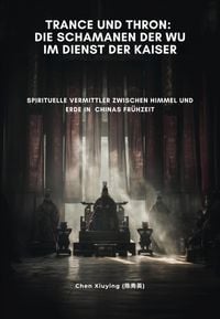 Produktbild: Trance und Thron: Die Schamanen der Wu im Dienst der Kaiser