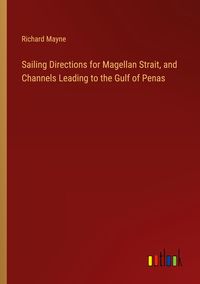Produktbild: Sailing Directions for Magellan Strait, and Channels Leading to the Gulf of Penas