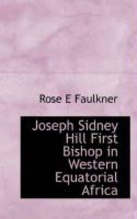 Produktbild: Joseph Sidney Hill First Bishop in Western Equatorial Africa