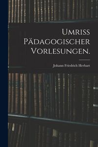 Produktbild: Umriss p&auml;dagogischer Vorlesungen.