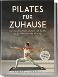 Produktbild: Pilates f&uuml;r zuhause: Mit einfachen Pilates &Uuml;bungen Step-by-Step fit, gesund und schlank im Alltag - inkl. Trainingspl&auml;nen, K&ouml;rper-Check & Audio-Guide