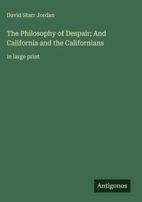 Produktbild: The Philosophy of Despair; And California and the Californians
