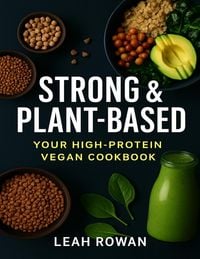 Produktbild: Strong & Plant-based, Your High Protein Vegan Cookbook