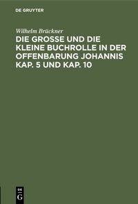 Produktbild: Die gro&szlig;e und die kleine Buchrolle in der Offenbarung Johannis Kap. 5 und Kap. 10
