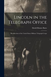 Produktbild: Lincoln in the Telegraph Office; Recollections of the United States Military Telegraph Corps