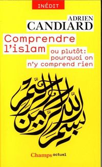 Produktbild: Comprendre l'islam ou plut&ocirc;t : pourquoi on n'y comprend rien