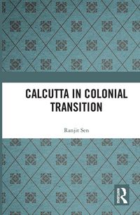 Produktbild: Sen, R: Calcutta in Colonial Transition