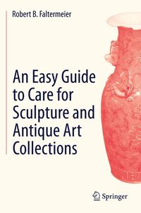 Produktbild: An Easy Guide to Care for Sculpture and Antique Art Collections