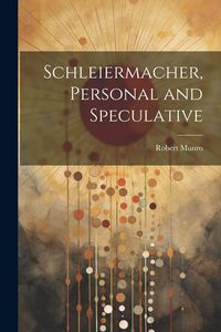 Produktbild: Schleiermacher, Personal and Speculative