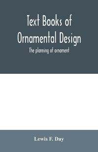 Produktbild: Text Books of Ornamental Design; The planning of ornament