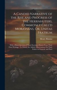 Produktbild: A Candid Narrative of the Rise and Progress of the Herrnhuters, Commonly Call'd Moravians, Or, Unitas Fratrum: With a Short Account of Their Doctrines