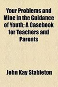 Produktbild: Your Problems and Mine in the Guidance of Youth; A Casebook for Teachers and Parents