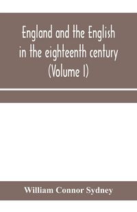 Produktbild: England and the English in the eighteenth century, chapters in the social history of the times (Volume I)