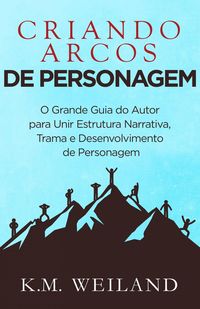 Produktbild: Criando Arcos de Personagem (Ajudando Escritores a se Tornarem Autores, #7)