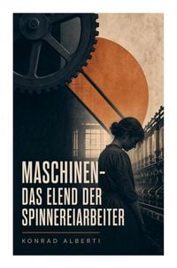 Produktbild: Maschinen - Das Elend der Spinnereiarbeiter