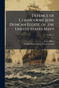 Produktbild: Defence of Commodore Jesse Duncan Elliot, of the United States Navy