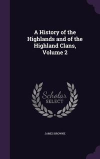 Produktbild: A History of the Highlands and of the Highland Clans, Volume 2