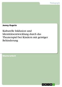 Produktbild: Kulturelle Inklusion und Identit&auml;tsentwicklung durch das Theaterspiel bei Kindern mit geistiger Behinderung
