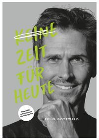 Produktbild: Keine Zeit f&uuml;r Heute - Felix Gottwald