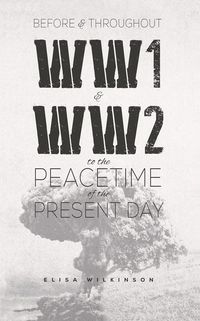 Produktbild: Before and Throughout WW1 and WW2 to the Peacetime of the Present Day