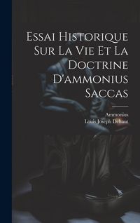 Produktbild: Essai Historique Sur La Vie Et La Doctrine D'ammonius Saccas
