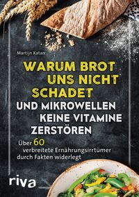Bild vom Artikel Warum Brot uns nicht schadet und Mikrowellen keine Vitamine zerstören vom Autor Martijn Katan