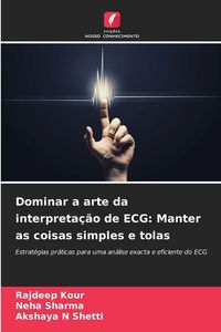 Produktbild: Dominar a arte da interpreta&ccedil;&atilde;o de ECG: Manter as coisas simples e tolas