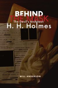 Produktbild: Behind the Mask: The Devil's Architect H. H. Holmes